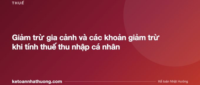 Giảm trừ gia cảnh và các khoản giảm trừ khi tính thuế thu nhập cá nhân - ketoannhathuong.com