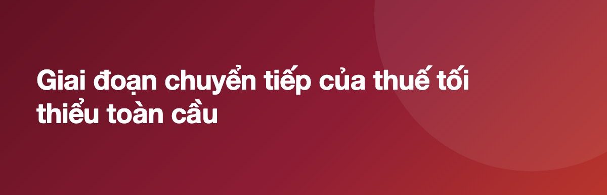 Giai đoạn chuyển tiếp của thuế tối thiểu toàn cầu