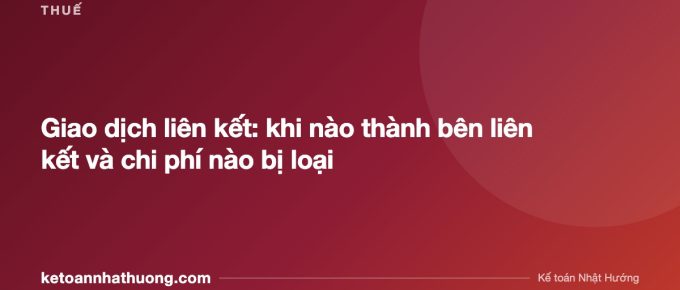 Giao dịch liên kết: khi nào thành bên liên kết và chi phí nào bị loại - ketoannhathuong.com