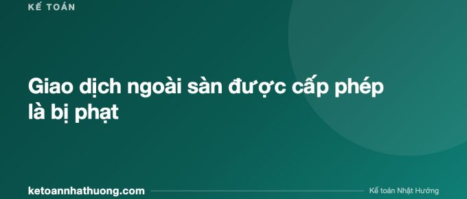 Giao dịch ngoài sàn được cấp phép là bị phạt - ketoannhathuong.com