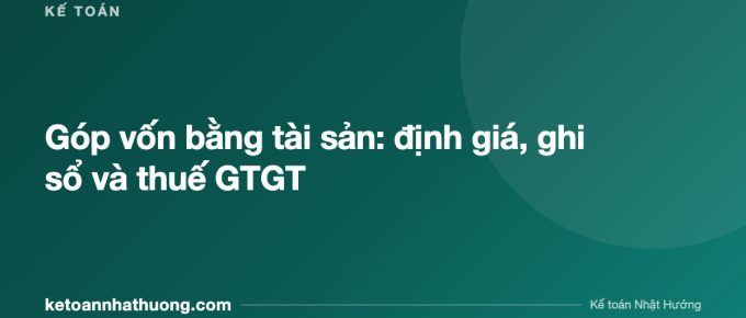 Góp vốn bằng tài sản: định giá, ghi sổ và thuế GTGT - ketoannhathuong.com