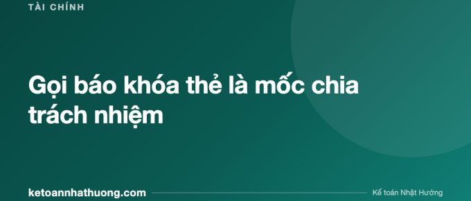 Gọi báo khóa thẻ là mốc chia trách nhiệm - ketoannhathuong.com