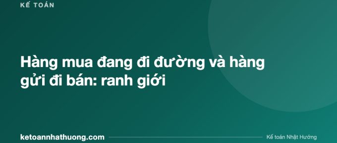 Hàng mua đang đi đường và hàng gửi đi bán: ranh giới - ketoannhathuong.com