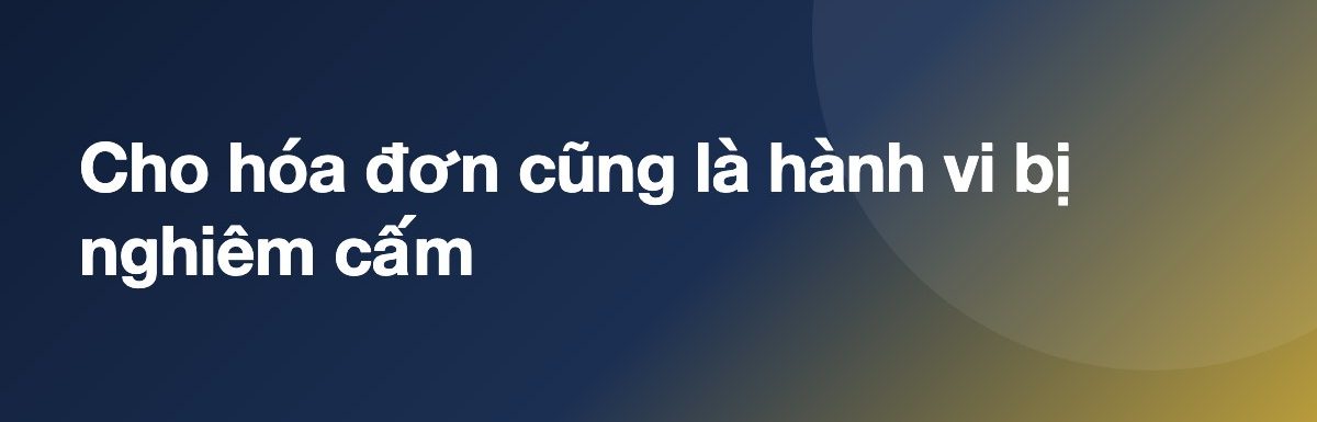 Cho hóa đơn cũng là hành vi bị nghiêm cấm