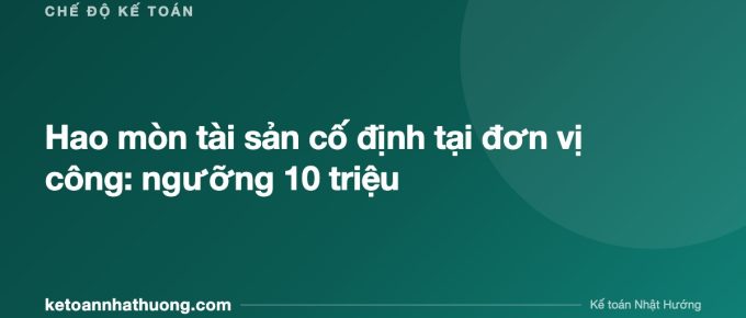 Hao mòn tài sản cố định tại đơn vị công: ngưỡng 10 triệu - ketoannhathuong.com