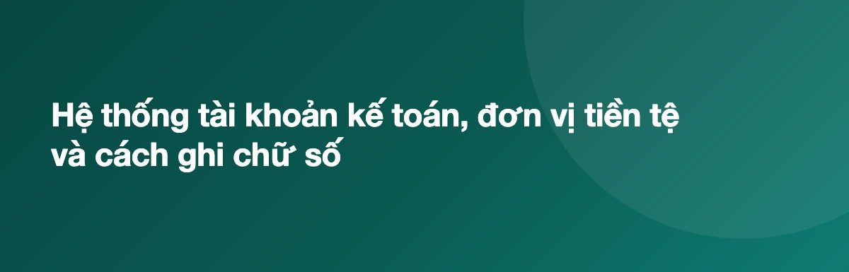 Hệ thống tài khoản kế toán, đơn vị tiền tệ và cách ghi chữ số