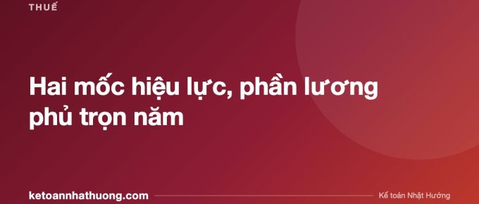 Hai mốc hiệu lực, phần lương phủ trọn năm - ketoannhathuong.com