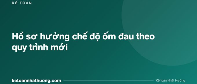 Hồ sơ hưởng chế độ ốm đau theo quy trình mới - ketoannhathuong.com