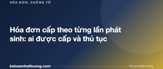 Hóa đơn cấp theo từng lần phát sinh: ai được cấp và thủ tục - ketoannhathuong.com
