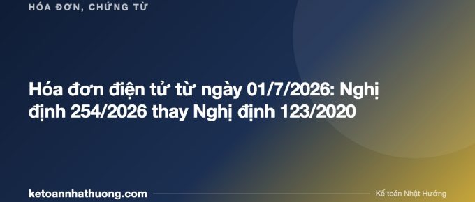 Hóa đơn điện tử từ ngày 01/7/2026: Nghị định 254/2026 thay Nghị định 123/2020 - ketoannhathuong.com