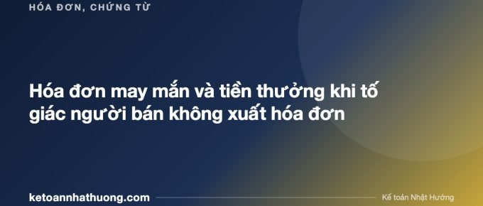 Hóa đơn may mắn và tiền thưởng khi tố giác người bán không xuất hóa đơn - ketoannhathuong.com