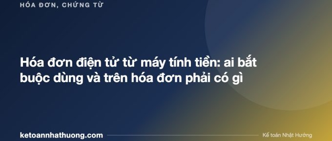 Hóa đơn điện tử từ máy tính tiền: ai bắt buộc dùng và trên hóa đơn phải có gì - ketoannhathuong.com