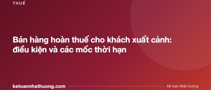 Bán hàng hoàn thuế cho khách xuất cảnh: điều kiện và các mốc thời hạn - ketoannhathuong.com