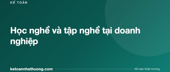 Học nghề và tập nghề tại doanh nghiệp - ketoannhathuong.com