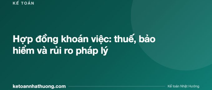 Hợp đồng khoán việc: thuế, bảo hiểm và rủi ro pháp lý - ketoannhathuong.com