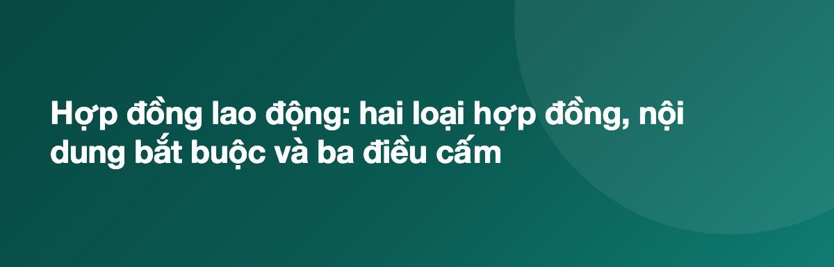 Hợp đồng lao động: hai loại hợp đồng, nội dung bắt buộc và ba điều cấm