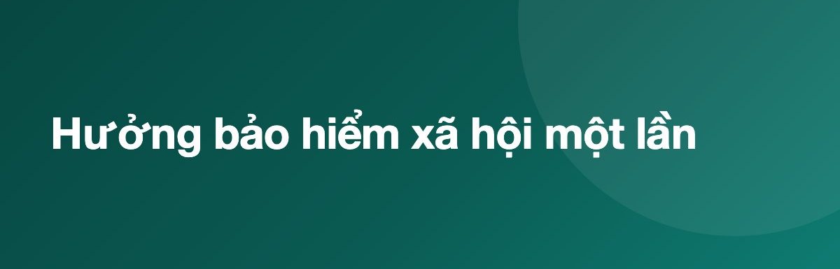 Hưởng bảo hiểm xã hội một lần