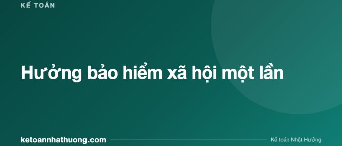 Hưởng bảo hiểm xã hội một lần - ketoannhathuong.com