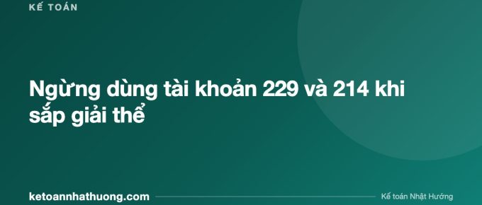Ngừng dùng tài khoản 229 và 214 khi sắp giải thể - ketoannhathuong.com