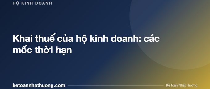 Khai thuế của hộ kinh doanh: các mốc thời hạn - ketoannhathuong.com