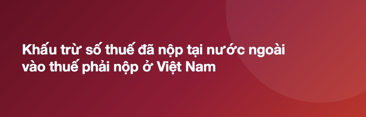 Khấu trừ số thuế đã nộp tại nước ngoài vào thuế phải nộp ở Việt Nam