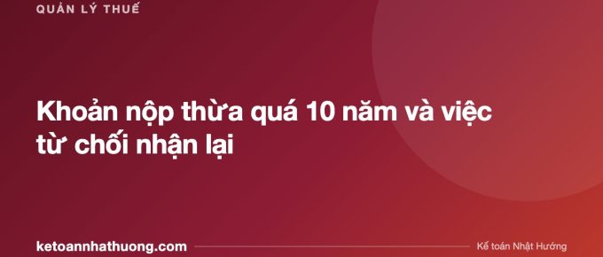 Khoản nộp thừa quá 10 năm và việc từ chối nhận lại - ketoannhathuong.com