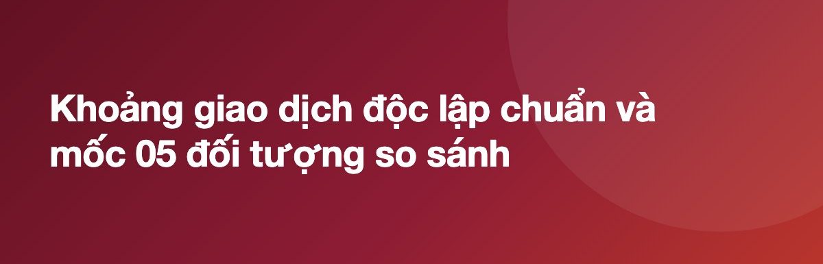 Khoảng giao dịch độc lập chuẩn và mốc 05 đối tượng so sánh