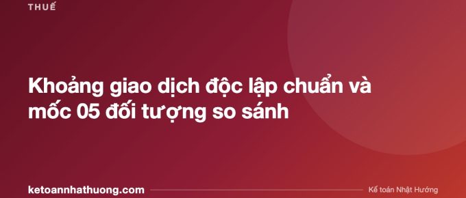 Khoảng giao dịch độc lập chuẩn và mốc 05 đối tượng so sánh - ketoannhathuong.com