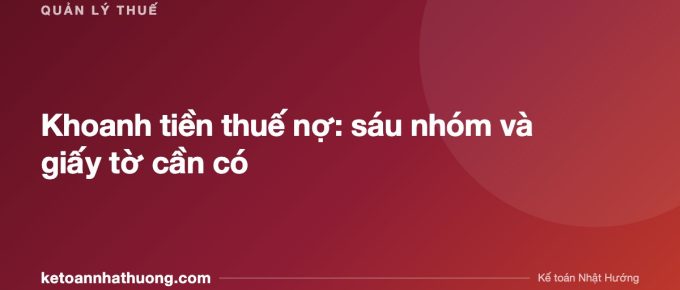 Khoanh tiền thuế nợ: sáu nhóm và giấy tờ cần có - ketoannhathuong.com