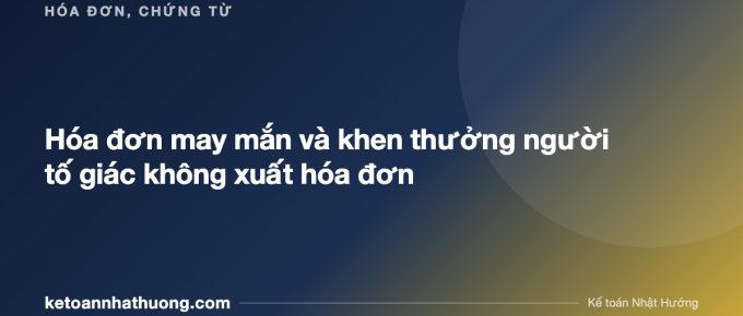 Hóa đơn may mắn và khen thưởng người tố giác không xuất hóa đơn - ketoannhathuong.com