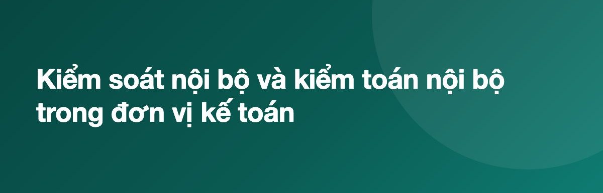 Kiểm soát nội bộ và kiểm toán nội bộ trong đơn vị kế toán