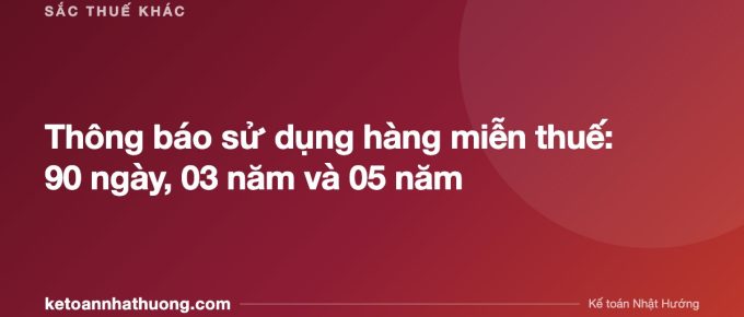 Thông báo sử dụng hàng miễn thuế: 90 ngày, 03 năm và 05 năm - ketoannhathuong.com