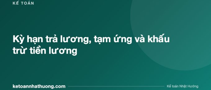 Kỳ hạn trả lương, tạm ứng và khấu trừ tiền lương - ketoannhathuong.com