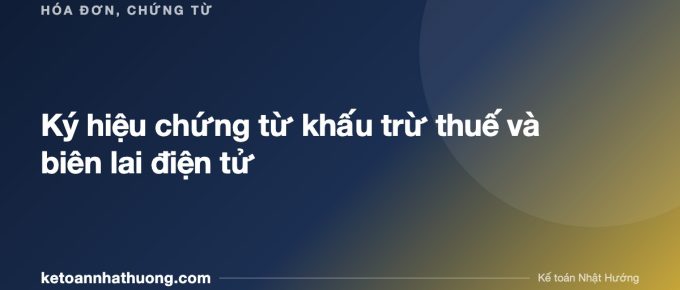 Ký hiệu chứng từ khấu trừ thuế và biên lai điện tử - ketoannhathuong.com
