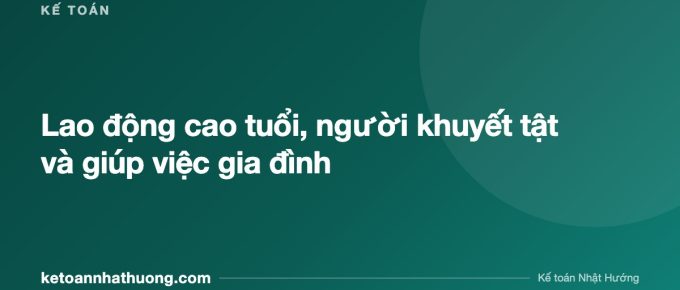 Lao động cao tuổi, người khuyết tật và giúp việc gia đình - ketoannhathuong.com