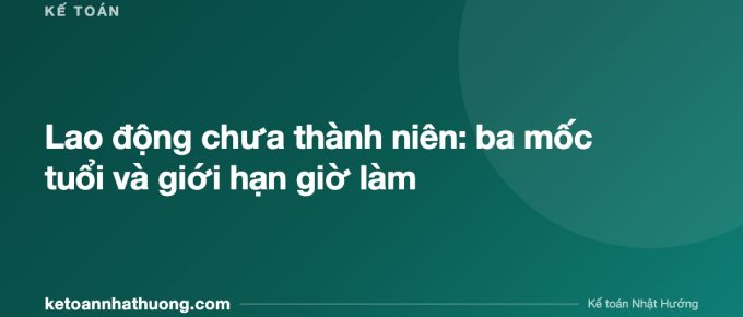 Lao động chưa thành niên: ba mốc tuổi và giới hạn giờ làm - ketoannhathuong.com