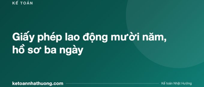 Giấy phép lao động mười năm, hồ sơ ba ngày - ketoannhathuong.com
