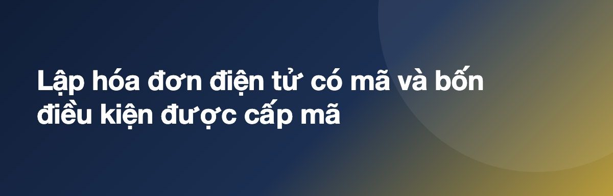 Lập hóa đơn điện tử có mã và bốn điều kiện được cấp mã