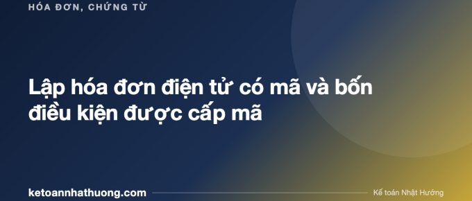 Lập hóa đơn điện tử có mã và bốn điều kiện được cấp mã - ketoannhathuong.com
