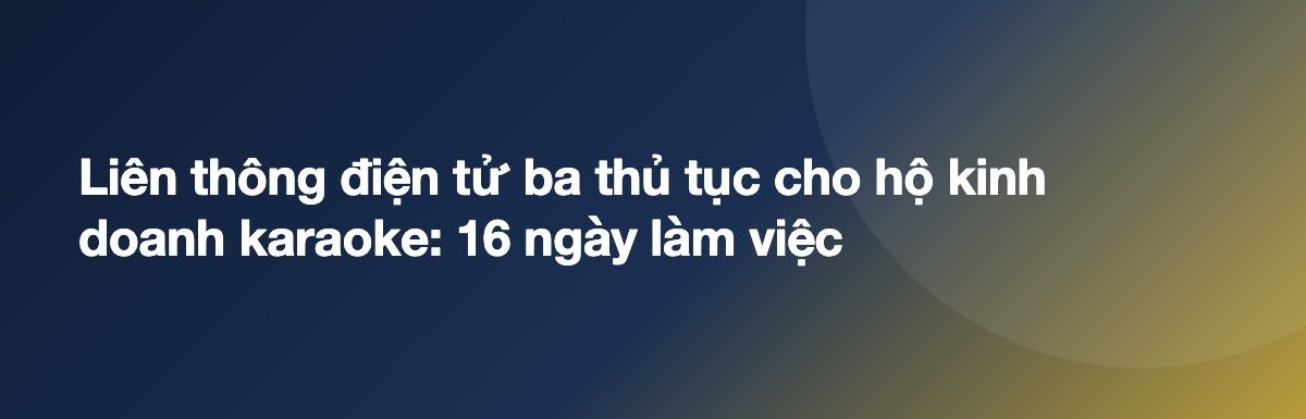 Liên thông điện tử ba thủ tục cho hộ kinh doanh karaoke: 16 ngày làm việc