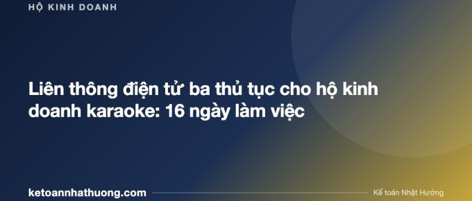Liên thông điện tử ba thủ tục cho hộ kinh doanh karaoke: 16 ngày làm việc - ketoannhathuong.com