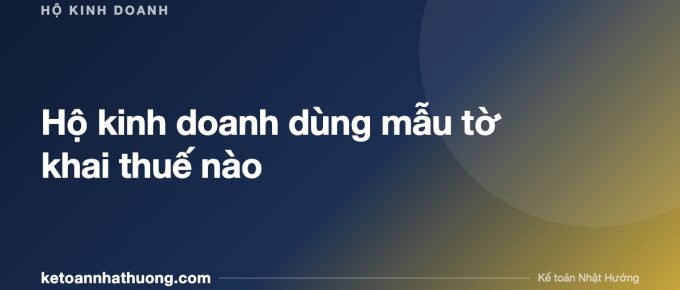 Hộ kinh doanh dùng mẫu tờ khai thuế nào - ketoannhathuong.com