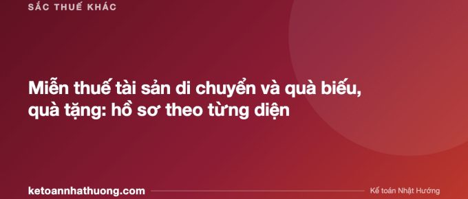Miễn thuế tài sản di chuyển và quà biếu, quà tặng: hồ sơ theo từng diện - ketoannhathuong.com
