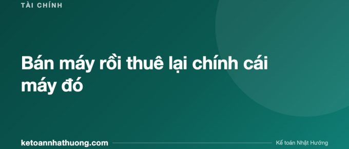 Bán máy rồi thuê lại chính cái máy đó - ketoannhathuong.com