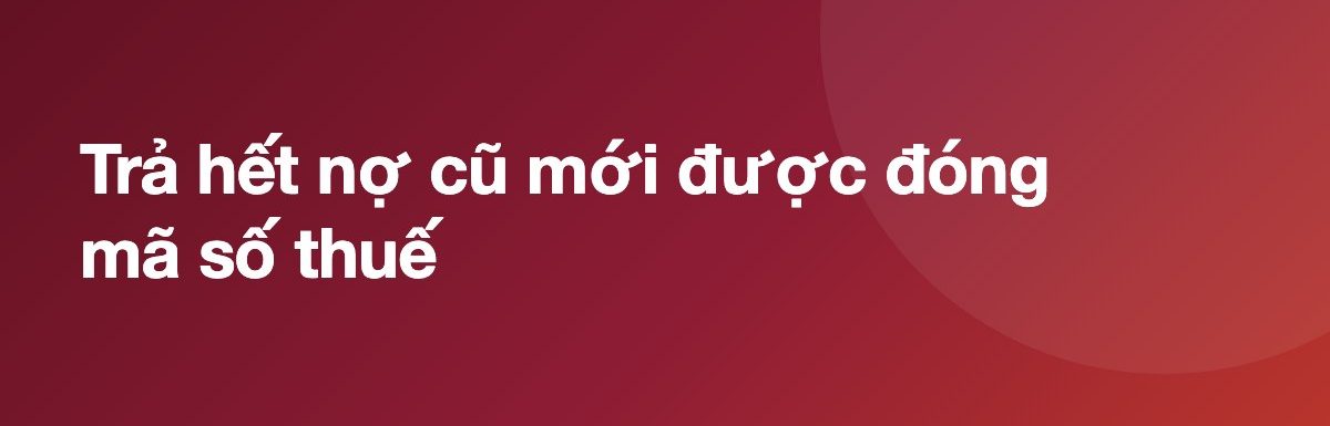 Trả hết nợ cũ mới được đóng mã số thuế