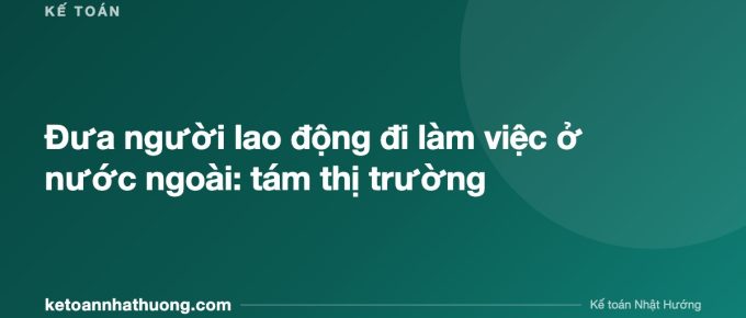 Đưa người lao động đi làm việc ở nước ngoài: tám thị trường - ketoannhathuong.com