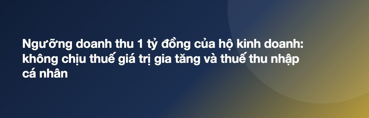 Ngưỡng doanh thu 1 tỷ đồng của hộ kinh doanh: không chịu thuế giá trị gia tăng và thuế thu nhập cá nhân