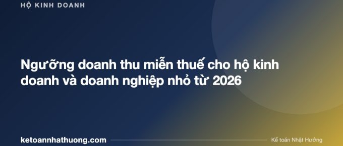Ngưỡng doanh thu miễn thuế cho hộ kinh doanh và doanh nghiệp nhỏ từ 2026 - ketoannhathuong.com