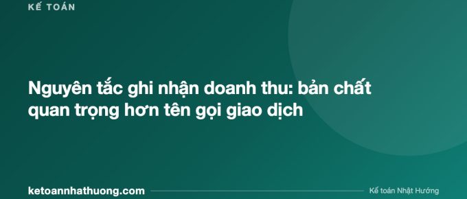 Nguyên tắc ghi nhận doanh thu: bản chất quan trọng hơn tên gọi giao dịch - ketoannhathuong.com