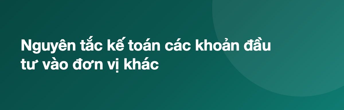 Nguyên tắc kế toán các khoản đầu tư vào đơn vị khác